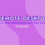 Cách Khởi động/Dừng máy tính từ xa và sử dụng Remote Desktop