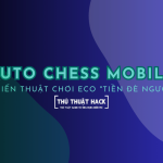 Chiến thuật chơi Eco trong Auto Chess 2024: “tiền đè người”