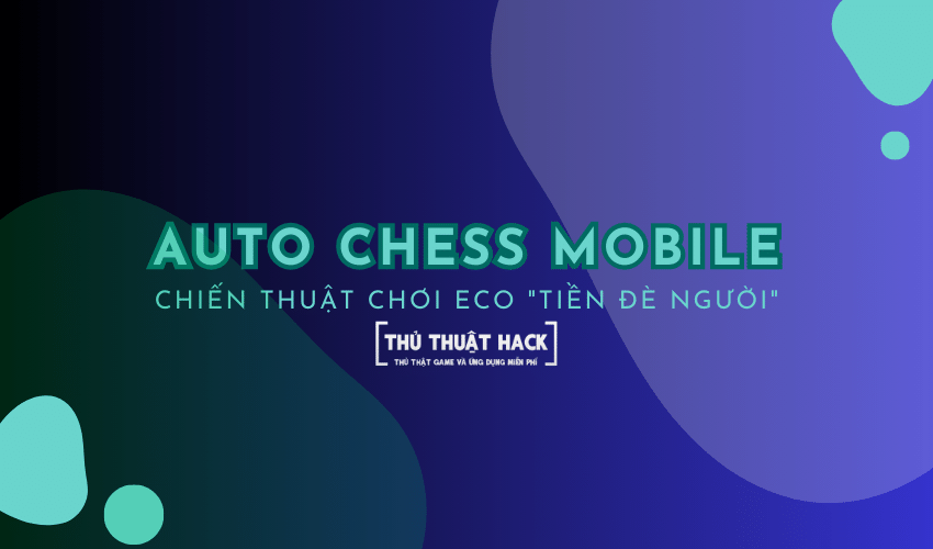 Chiến thuật chơi Eco trong Auto Chess 2024: “tiền đè người”