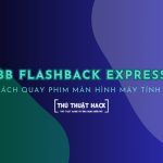 Hướng dẫn quay phim màn hình máy tính bằng BB Flashback Express