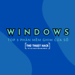 Top 3 phần mềm ghim cửa sổ bất kỳ lên trên các cửa sổ khác