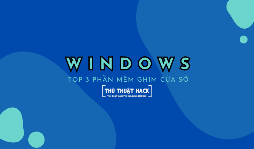Top 3 phần mềm ghim cửa sổ bất kỳ lên trên các cửa sổ khác