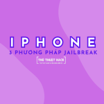 3 phương pháp Jailbreak iPhone (sử dụng 3uTools, Checkra1n, Unc0ver)