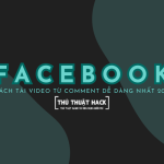 Cách tải video từ comment Facebook dễ dàng nhất 2024