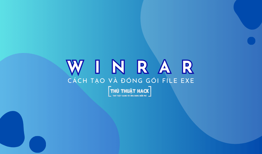 Hướng dẫn cách tạo file và đóng gói file EXE bằng Winrar