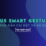 Hướng dẫn cài đặt và sử dụng ASUS Smart Gesture hiệu quả 2024